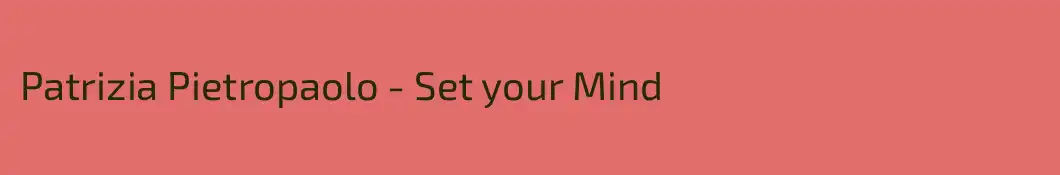 Patrizia Pietropaolo - Set your Mind